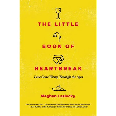 The Little Book of Heartbreak: Love Gone Wrong Through the Ages