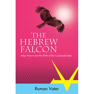 The Hebrew Falcon: Adya Horon and the Birth of the Canaanite Idea