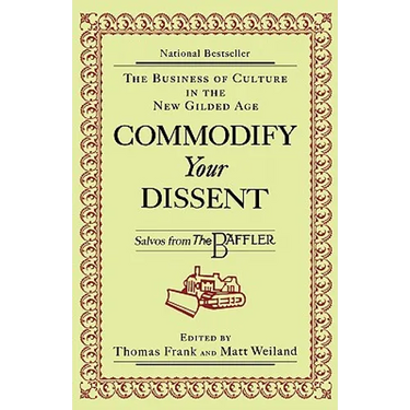 Commodify Your Dissent: Salvos from "The Baffler"