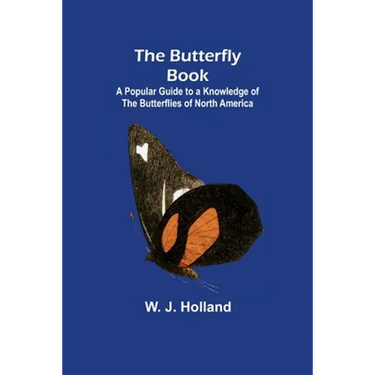 The Butterfly Book; A Popular Guide to a Knowledge of the Butterflies of North America
