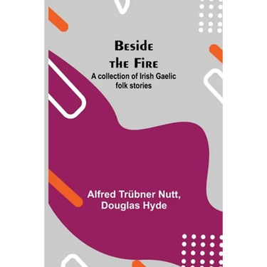 Beside The Fire: A Collection Of Irish Gaelic Folk Stories