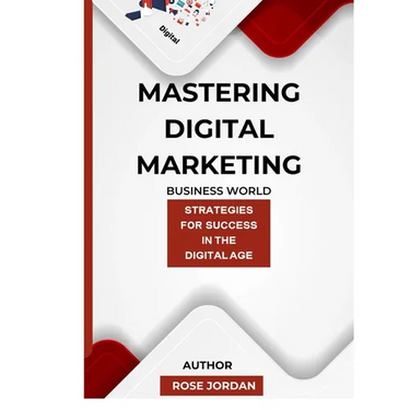 Mastering Digital Marketing: Strategies for Success in the Digital Age