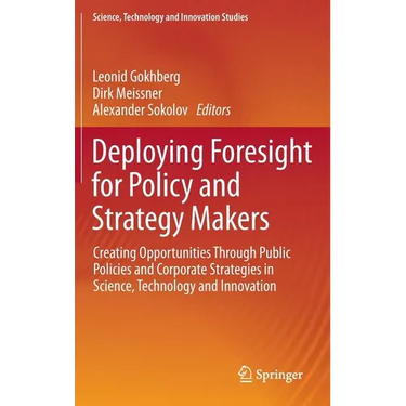 Deploying Foresight for Policy and Strategy Makers: Creating Opportunities Through Public Policies and Corporate Strategies in Science, Technology and