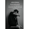 Abnormal Psychology: The Causes and Treatments of Depression, Anxiety and More Third Edition