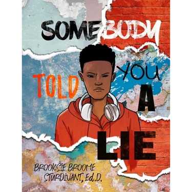Somebody Told You a Lie: A Poetic Story for Young Men