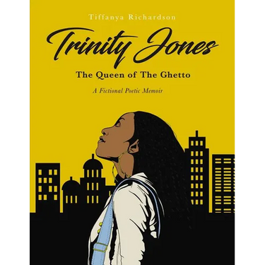 Trinity Jones: The Queen of the Ghetto: A Fictional Poetic Memoir
