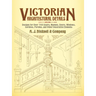 Victorian Architectural Details: Designs for Over 700 Stairs, Mantels, Doors, Windows, Cornices, Porches, and Other Decorative Elements
