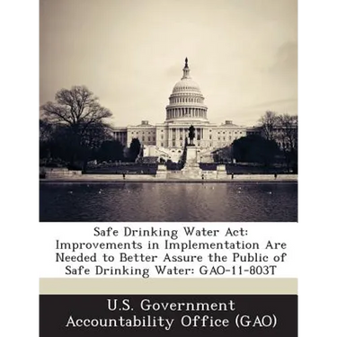 Safe Drinking Water Act: Improvements in Implementation Are Needed to Better Assure the Public of Safe Drinking Water: GAO-11-803T