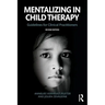 Mentalizing in Child Therapy: Guidelines for Clinical Practitioners