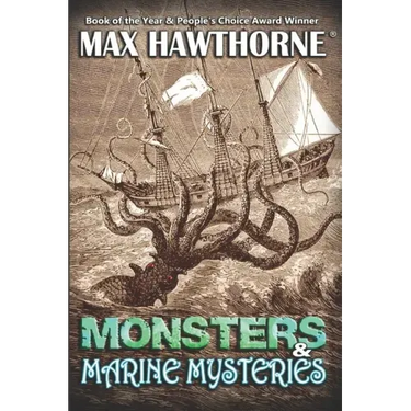 Monsters & Marine Mysteries: Do monsters exist? You be the judge.