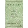 Agnosticism: The Battle Against Shameless Ignorance