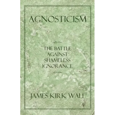 Agnosticism: The Battle Against Shameless Ignorance