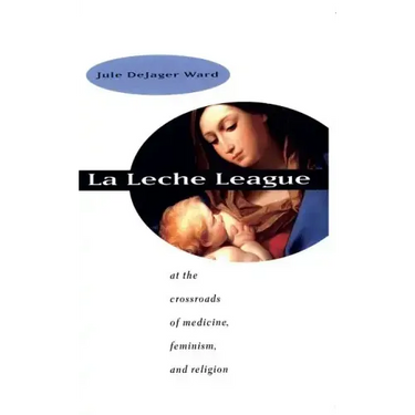 La Leche League: At the Crossroads of Medicine, Feminism, and Religion