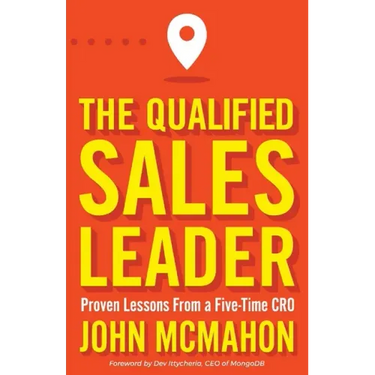 The Qualified Sales Leader: Proven Lessons from a Five Time Cro