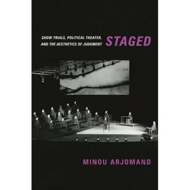 Staged: Show Trials, Political Theater, and the Aesthetics of Judgment