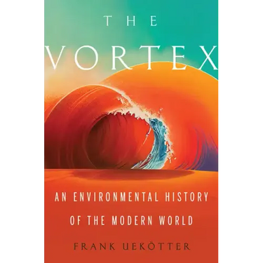 The Vortex: An Environmental History of the Modern World