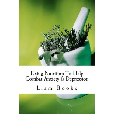 Using Nutrition To Help Combat Anxiety & Depression