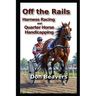 Off the Rails: Harness Racing and Quarter Horse Handicapping
