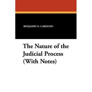 The Nature of the Judicial Process (With Notes)