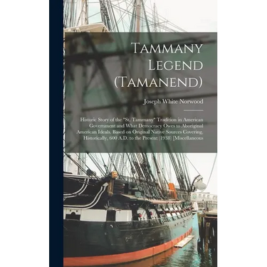 Tammany Legend (Tamanend): Historic Story of the "St. Tammany" Tradition in American Government and What Democracy Owes to Aboriginal American Id