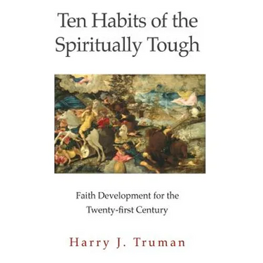 Ten Habits of the Spiritually Tough: Faith Development for the Twenty-first Century