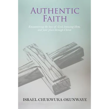 Authentic Faith: Encountering the love of God, knowing Him, and your place through Christ