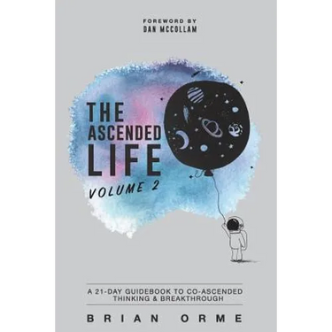 The Ascended Life: Volume 2: A 21-Day Guidebook to Co-Ascended Thinking & Breakthrough