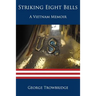 Striking Eight Bells: A Vietnam Memoir