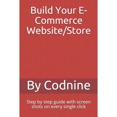 Build Your E-Commerce Website/Store: Step by step guide with screen shots on every single click