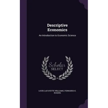 Descriptive Economics: An Introduction to Economic Science