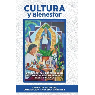 Cultura Y Bienestar: MesoAmerican Based Healing and Mental Health Practice Based Evidence