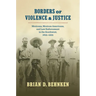 Borders of Violence and Justice: Mexicans, Mexican Americans, and Law Enforcement in the Southwest, 1835-1935
