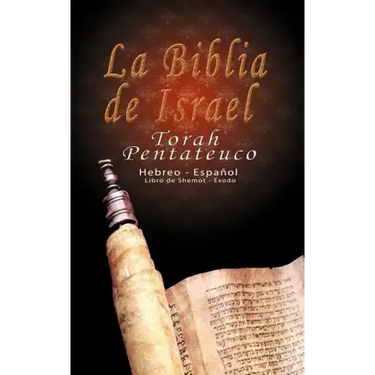 La Biblia de Israel: Torah Pentateuco: Hebreo - Español: Libro de Shemot - Éxodo