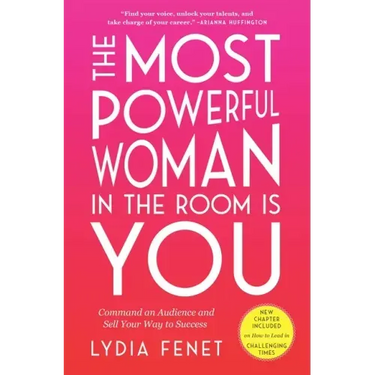 The Most Powerful Woman in the Room Is You: Command an Audience and Sell Your Way to Success