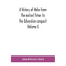 A history of Wales from the earliest times to the Edwardian conquest (Volume I)