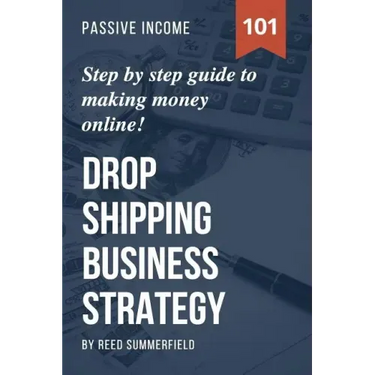 Dropshipping Business Strategy: Step by Step Beginner's Guide to Making Money Online (Learn how to find Profitable Suppliers, Best Selling Niches, Aut
