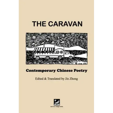 The Caravan: Contemporary Chinese Poetry: Edited and Translated by Jin Zhong