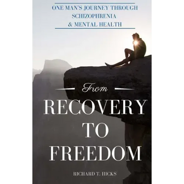 From Recovery to Freedom: One Man's Journey of Deliverance From Schizophrenia