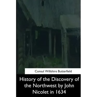 History of the Discovery of the Northwest by John Nicolet in 1634