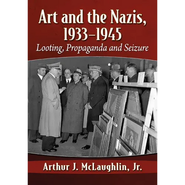 Art and the Nazis, 1933-1945: Looting, Propaganda and Seizure