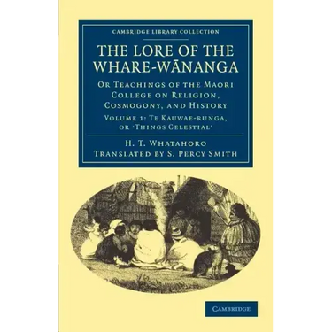 The Lore of the Whare-W Nanga: Or Teachings of the Maori College on Religion, Cosmogony, and History