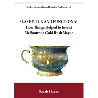 Flashy, Fun and Functional: How Things Helped to Invent Melbourne's Gold Rush Mayor