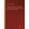 Patent Laws and Practice of Obtaining Letters Patent for Inventions in The United States and Foreign Countries