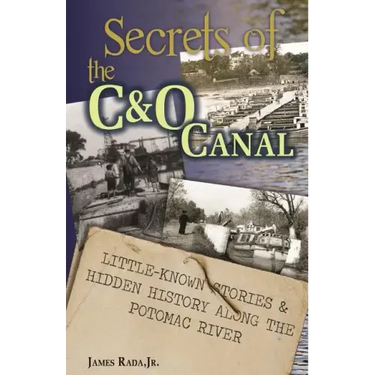 Secrets of the C&O Canal: Little-Known Stories & Hidden History Along the Potomac River