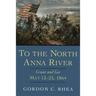 To the North Anna River: Grant and Lee, May 13--25, 1864