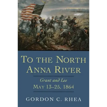 To the North Anna River: Grant and Lee, May 13--25, 1864
