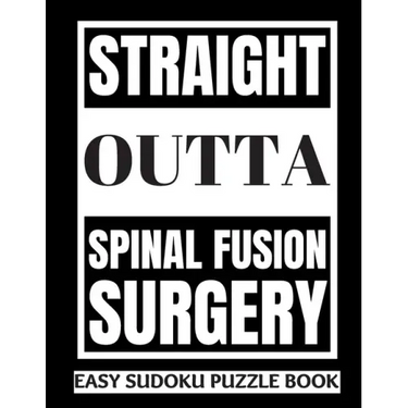 Straight Outta Spinal Fusion Surgery: Sudoku Puzzle Book Large Print - Get Well Soon Activity & Puzzle Book Perfect Back Surgery Recovery Gift For Wom