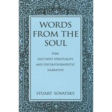 Words from the Soul: Time, East/West Spirituality, and Psychotherapeutic Narrative