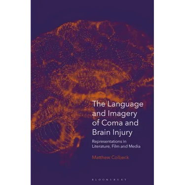 The Language and Imagery of Coma and Brain Injury: Representations in Literature, Film and Media