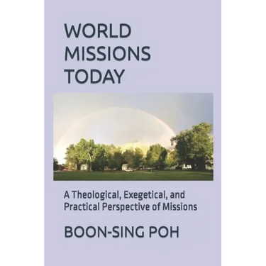 World Missions Today: A Theological, Exegetical, and Practical Perspective of Missions